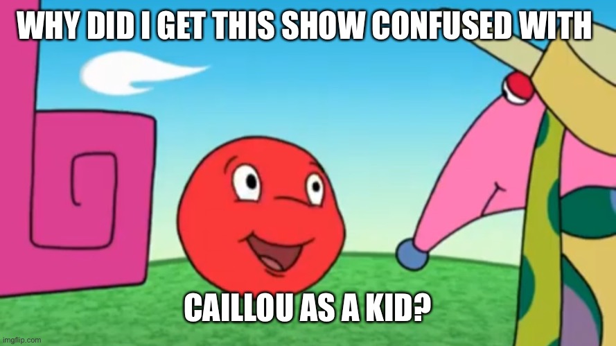 A Little Curious | WHY DID I GET THIS SHOW CONFUSED WITH; CAILLOU AS A KID? | image tagged in a little curious | made w/ Imgflip meme maker