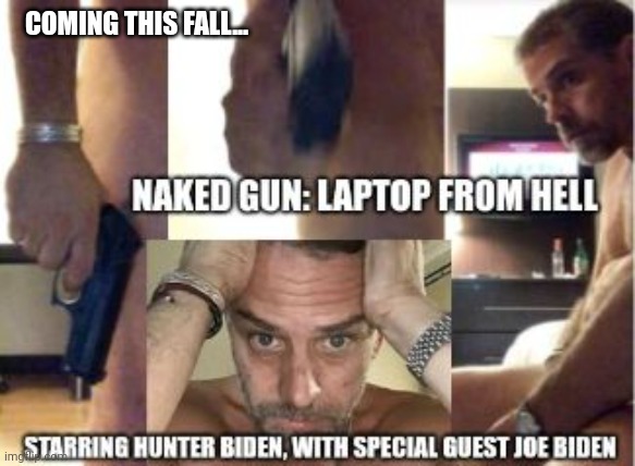 Naked Gun: Laptop From Hell, Starring Hunter Biden With Special Guest Joe Biden | COMING THIS FALL... | image tagged in naked gun,laptop,hell,hunter biden,joe biden | made w/ Imgflip meme maker