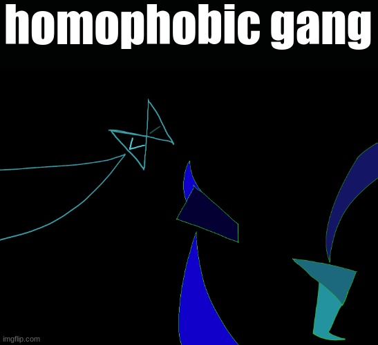 homophobic gang | made w/ Imgflip meme maker