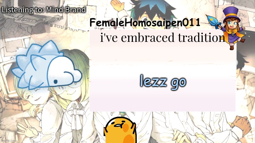 FemaleHomosaipen011's Announcement temp | Listening to: Mind Brand; i've embraced tradition; lezz go | image tagged in femalehomosaipen011's announcement temp | made w/ Imgflip meme maker