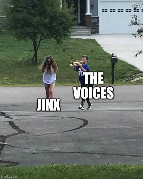 Trumpet Boy |  THE VOICES; JINX | image tagged in trumpet boy,tv shows | made w/ Imgflip meme maker