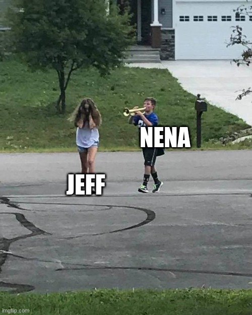 meme4 | NENA; JEFF | image tagged in trumpet boy,creepypasta | made w/ Imgflip meme maker