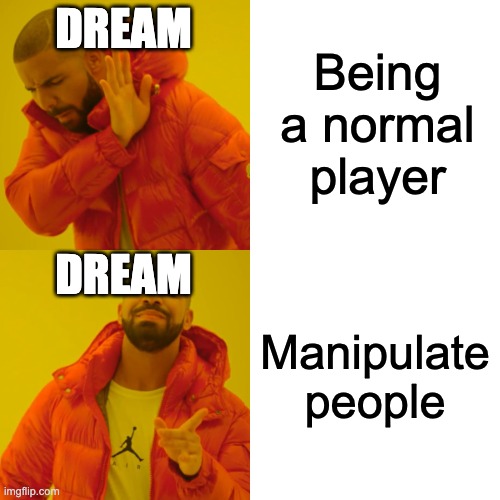 Drake Hotline Bling | Being a normal player; DREAM; DREAM; Manipulate people | image tagged in memes,drake hotline bling,dream smp,dsmp | made w/ Imgflip meme maker