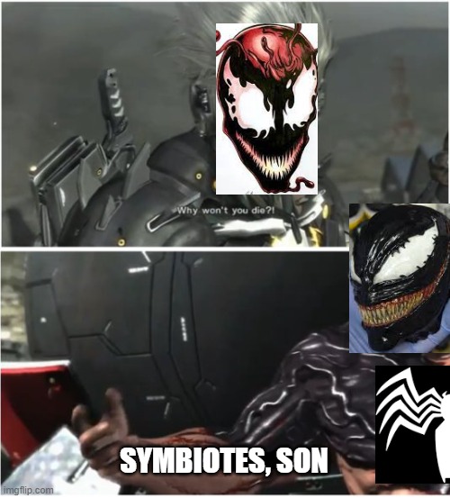 WHY WON'T YOU DIE |  SYMBIOTES, SON | image tagged in why won't you die,nanomachines son,venom,carnage,symbiote,spiderman | made w/ Imgflip meme maker