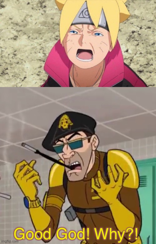Curse of the Boruto | Good God! Why?! | image tagged in good god why,venture bros,screw boruto,cursed image,hunter gathers,meme | made w/ Imgflip meme maker