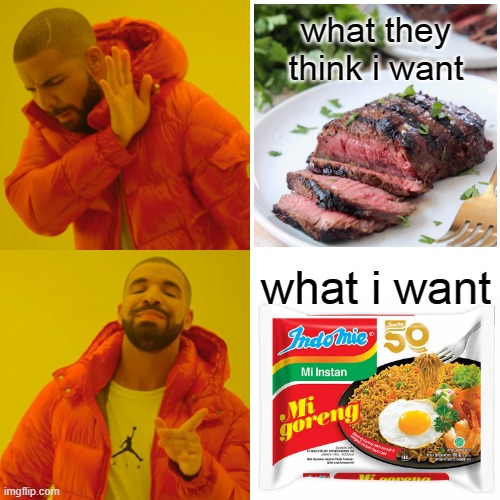 comment if u know indomie and i'm still eating it | what they think i want; what i want | image tagged in memes,drake hotline bling | made w/ Imgflip meme maker