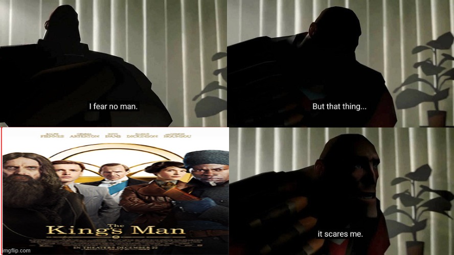 Every Kingsman franchise from Marv Studios | image tagged in tf2 heavy i fear no man,memes | made w/ Imgflip meme maker