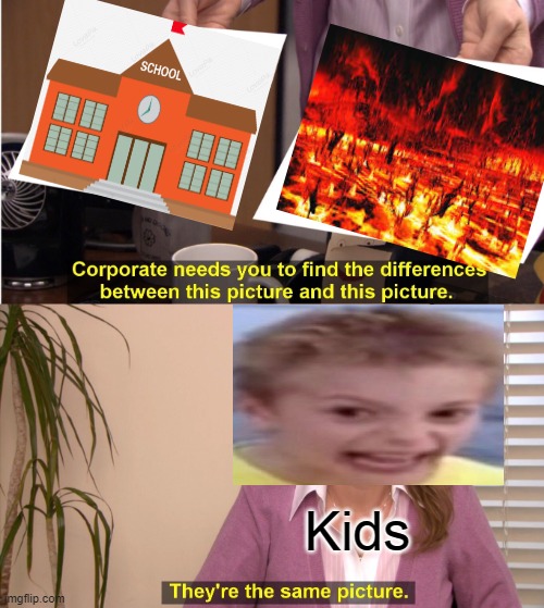 Bad title goes here |  Kids | image tagged in memes,they're the same picture,school meme | made w/ Imgflip meme maker