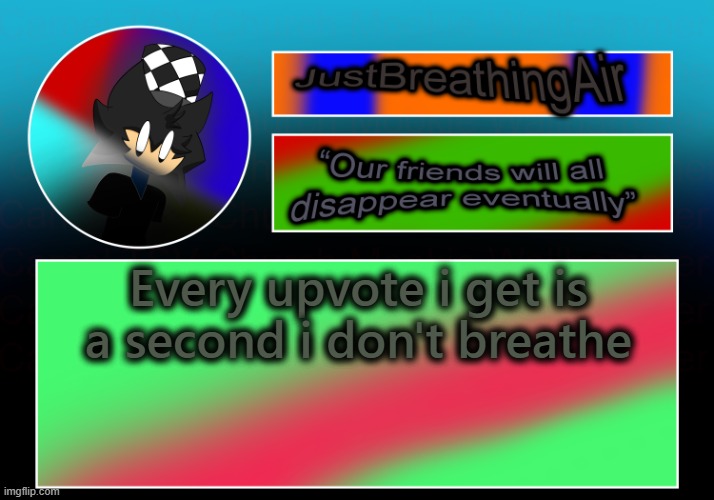 ejuhy | Every upvote i get is a second i don't breathe | made w/ Imgflip meme maker