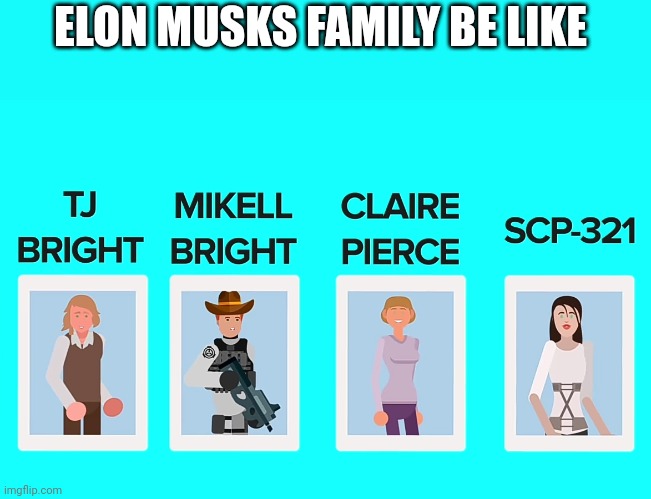 ELON MUSKS FAMILY BE LIKE | made w/ Imgflip meme maker