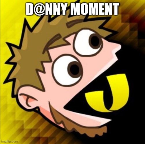 D@NNY MOMENT | made w/ Imgflip meme maker