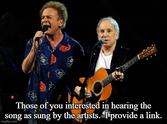 simon and garfunkel concert | Those of you interested in hearing the song as sung by the artists.  I provide a link. | image tagged in simon and garfunkel concert | made w/ Imgflip meme maker