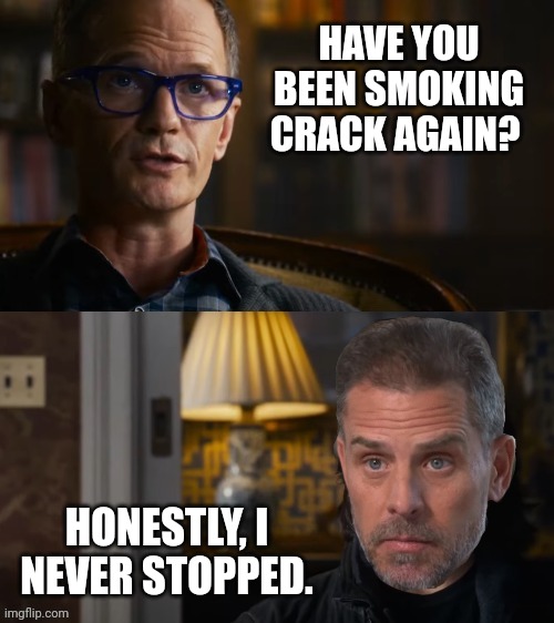 The crack master. | HAVE YOU BEEN SMOKING CRACK AGAIN? HONESTLY, I NEVER STOPPED. | image tagged in memes | made w/ Imgflip meme maker