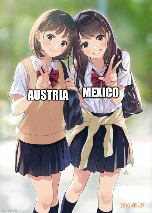 Context:Mexico was the only nation to protest the Anschluss of Austria | MEXICO; AUSTRIA | image tagged in best friends,austria,mexico | made w/ Imgflip meme maker