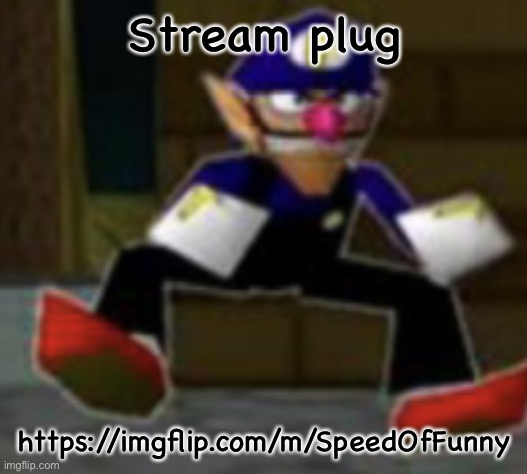 wah male | Stream plug; https://imgflip.com/m/SpeedOfFunny | image tagged in wah male | made w/ Imgflip meme maker