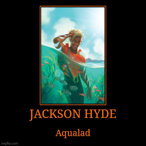 Jackson Hyde | JACKSON HYDE | Aqualad | image tagged in demotivationals,dc,aqualad | made w/ Imgflip demotivational maker