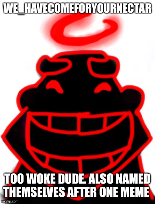 Auditor he he he ha | WE_HAVECOMEFORYOURNECTAR; TOO WOKE DUDE. ALSO NAMED THEMSELVES AFTER ONE MEME | image tagged in auditor he he he ha | made w/ Imgflip meme maker