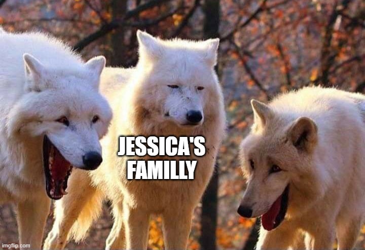 Laughing wolf | JESSICA'S FAMILLY | image tagged in laughing wolf | made w/ Imgflip meme maker