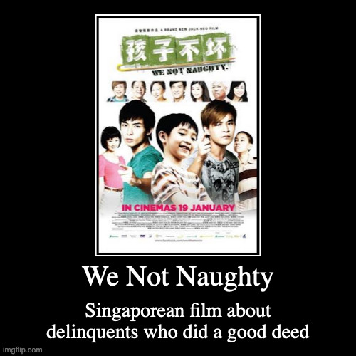 We Not Naughty | image tagged in demotivationals,movie,we not naughty | made w/ Imgflip demotivational maker