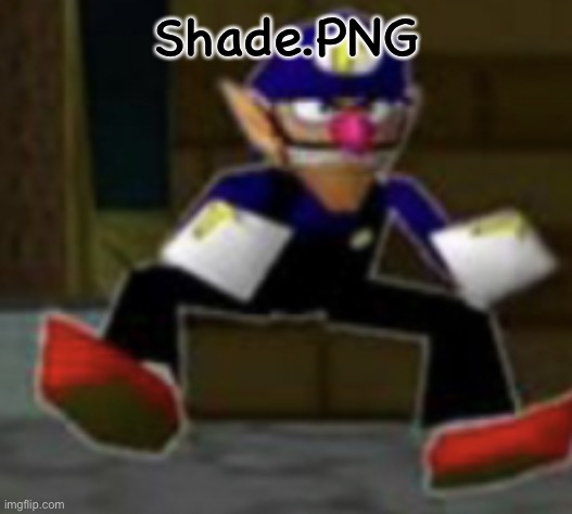 wah male | Shade.PNG | image tagged in wah male | made w/ Imgflip meme maker