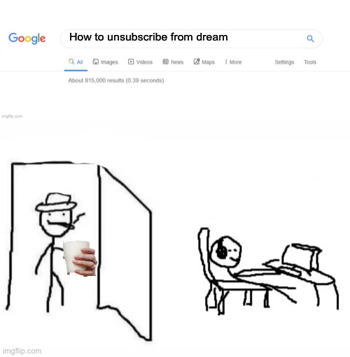 Dad came back | How to unsubscribe from dream | image tagged in did you mean,are ya winning son | made w/ Imgflip meme maker