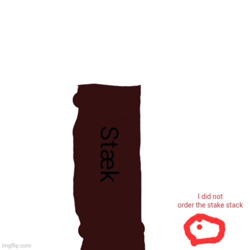 Like I'm just a blob how can I carry this without my cursor | Stæk; I did not order the stake stack | image tagged in memes,blank transparent square | made w/ Imgflip meme maker