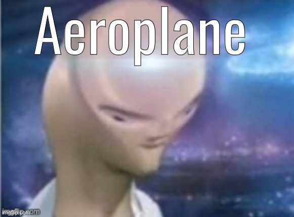 Aeroplane | made w/ Imgflip meme maker