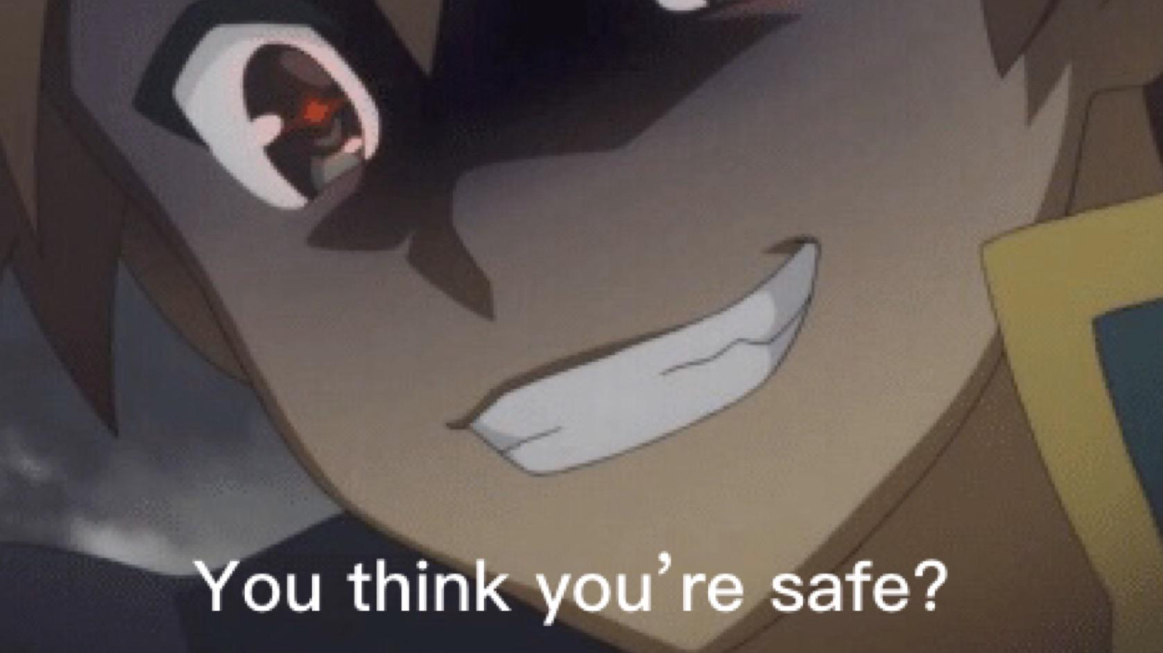 you think youre safe Blank Meme Template