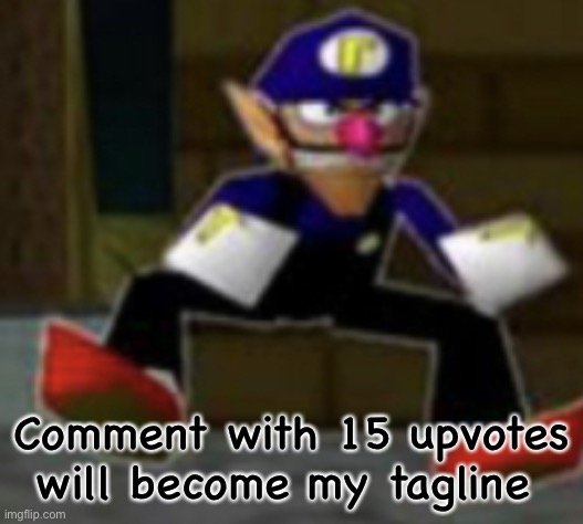 wah male | Comment with 15 upvotes will become my tagline | image tagged in wah male | made w/ Imgflip meme maker