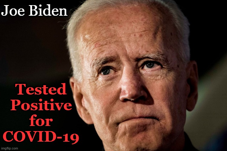 The White House announced Thursday... | Joe Biden; Tested Positive for COVID-19 | image tagged in politics,joe biden,covid-19,positive,test,breaking news | made w/ Imgflip meme maker