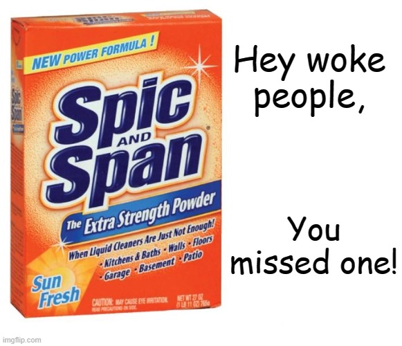 Span | Hey woke people, You missed one! | image tagged in spic,woke,racism | made w/ Imgflip meme maker