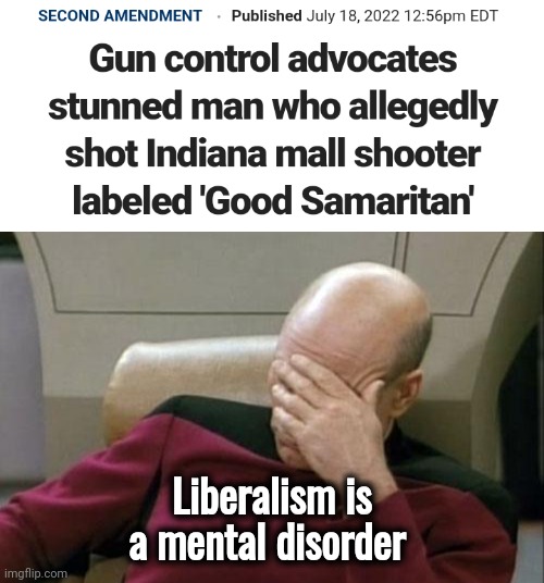 "That Homicidal Maniac had rights" |  Liberalism is a mental disorder | image tagged in memes,captain picard facepalm,stupid liberals,liberal logic,oxymoron,libtards | made w/ Imgflip meme maker