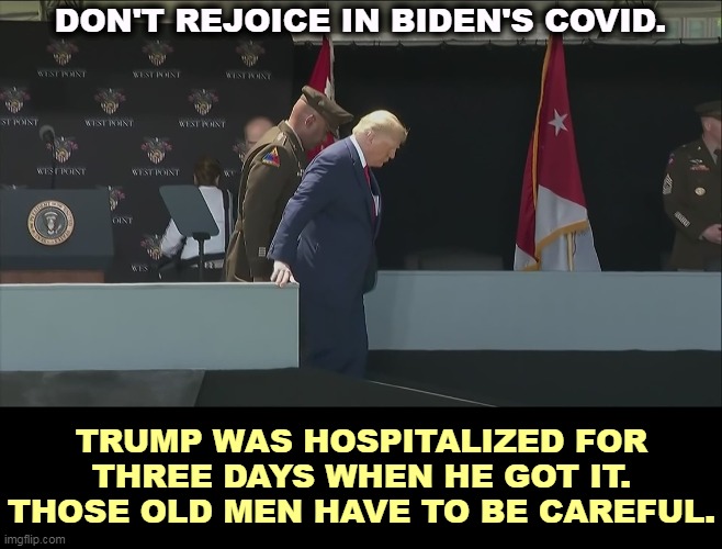 DON'T REJOICE IN BIDEN'S COVID. TRUMP WAS HOSPITALIZED FOR THREE DAYS WHEN HE GOT IT. THOSE OLD MEN HAVE TO BE CAREFUL. | image tagged in biden,trump,covid,grumpy old men | made w/ Imgflip meme maker
