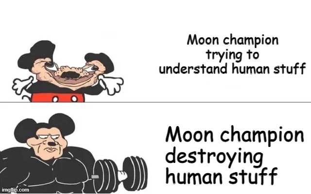MOON CHAMPION IS HERE, BUFFOONS. [SCP-1233] | Moon champion trying to understand human stuff; Moon champion destroying human stuff | image tagged in mickey mouse drake,moon champion | made w/ Imgflip meme maker