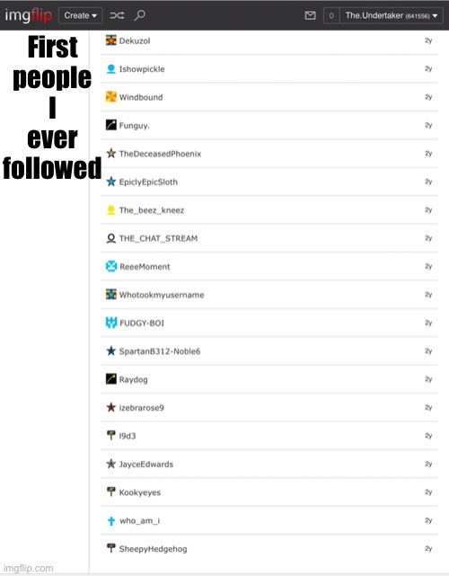 Reveal I guess? | First people I ever followed | made w/ Imgflip meme maker