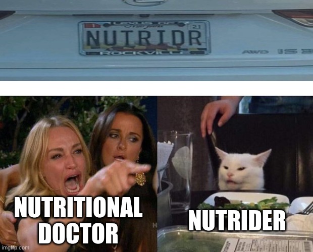 nutritional doctor or nutrider | NUTRITIONAL DOCTOR; NUTRIDER | image tagged in memes,woman yelling at cat | made w/ Imgflip meme maker