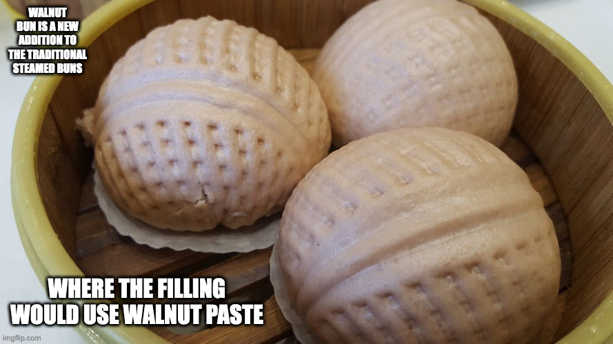 Walnut Bun | WALNUT BUN IS A NEW ADDITION TO THE TRADITIONAL STEAMED BUNS; WHERE THE FILLING WOULD USE WALNUT PASTE | image tagged in food,memes | made w/ Imgflip meme maker