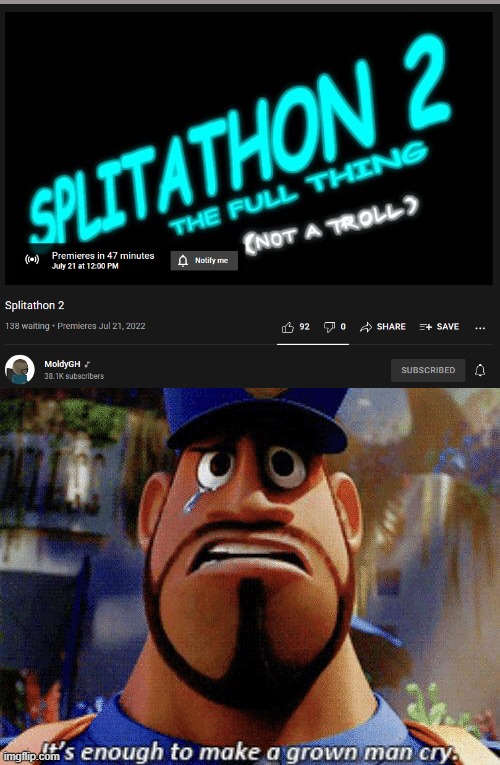 splitathon 2 less gooooo | image tagged in it's enough to make a grown man cry | made w/ Imgflip meme maker