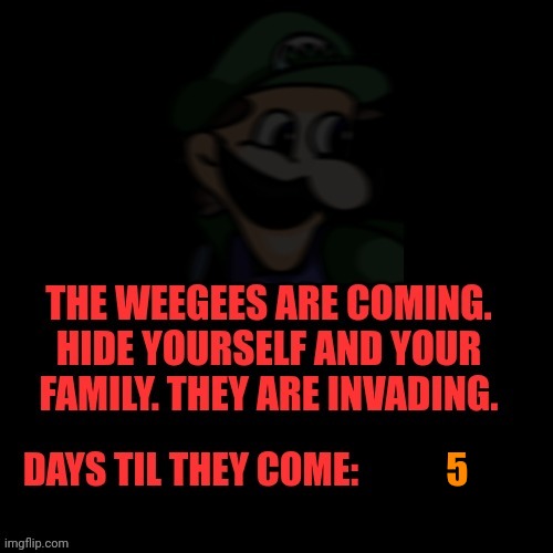 Halfway there | 5 | image tagged in weegee invasion | made w/ Imgflip meme maker