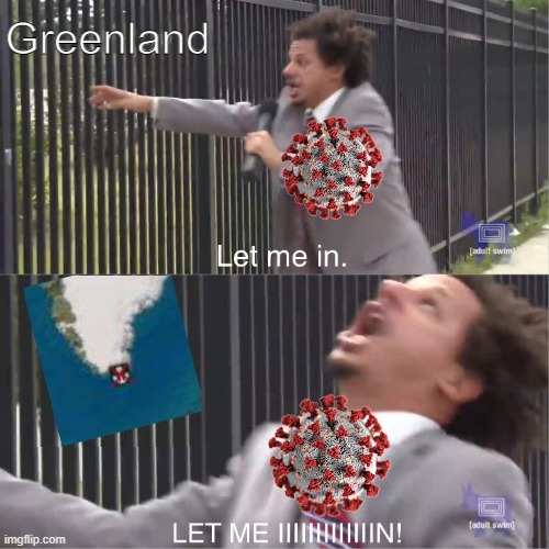 Plague Inc in a nutshell |  Greenland | image tagged in let me in | made w/ Imgflip meme maker