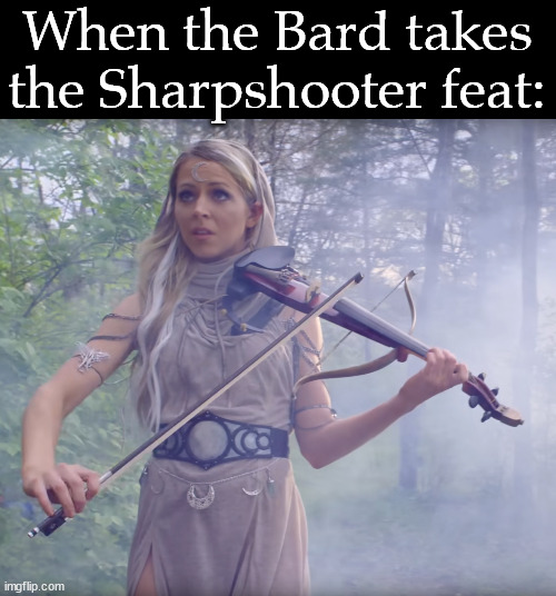 When the Bard takes the Sharpshooter feat: | image tagged in dndmemes | made w/ Imgflip meme maker