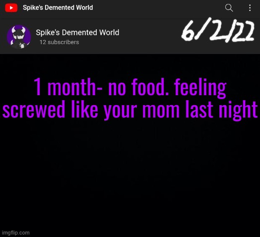 /srj | 1 month- no food. feeling screwed like your mom last night | image tagged in spike announcement template | made w/ Imgflip meme maker