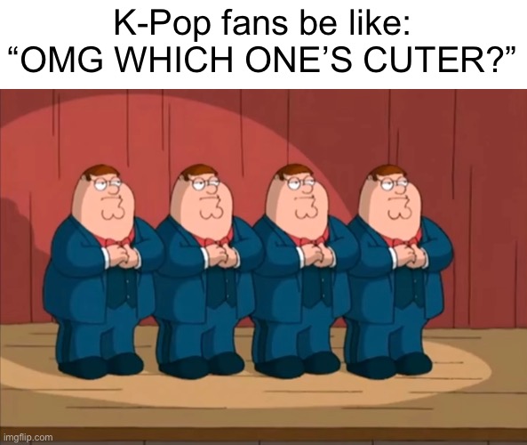 The Four Peters | K-Pop fans be like: “OMG WHICH ONE’S CUTER?” | image tagged in memes | made w/ Imgflip meme maker