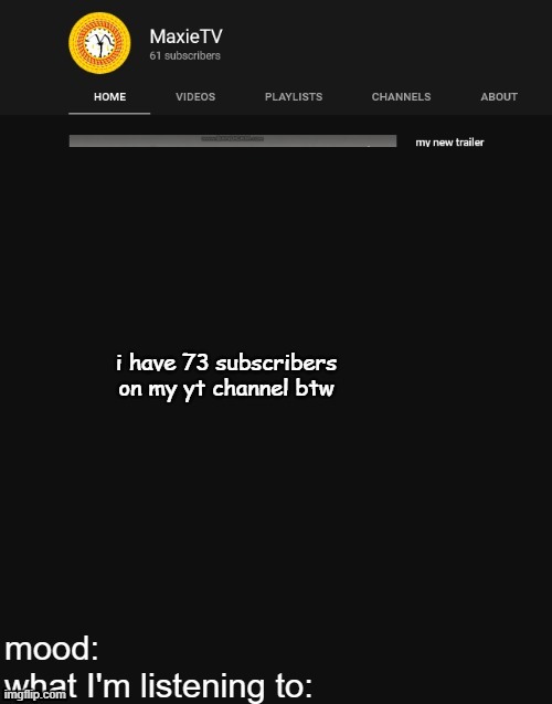 NEW MAXIETV TEMP | i have 73 subscribers on my yt channel btw | image tagged in new maxietv temp | made w/ Imgflip meme maker
