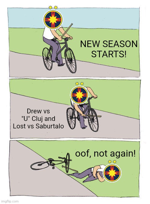 Saburtalo 1-0 FCSB | NEW SEASON STARTS! Drew vs "U" Cluj and Lost vs Saburtalo; oof, not again! | image tagged in memes,bike fall,fcsb,futbol | made w/ Imgflip meme maker