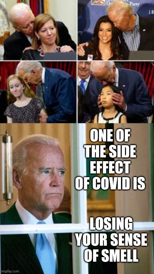 Biden would be very Sad | ONE OF THE SIDE EFFECT OF COVID IS; LOSING YOUR SENSE OF SMELL | image tagged in sad biden | made w/ Imgflip meme maker