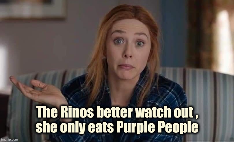 The Rinos better watch out ,
 she only eats Purple People | made w/ Imgflip meme maker