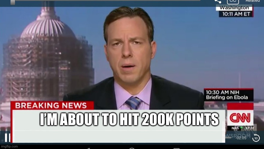 cnn breaking news template | I’M ABOUT TO HIT 200K POINTS | image tagged in cnn breaking news template | made w/ Imgflip meme maker