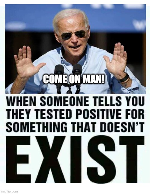 COME ON MAN! | image tagged in covid-19,fraud,joe biden,oh come on,fake news,unfollow | made w/ Imgflip meme maker