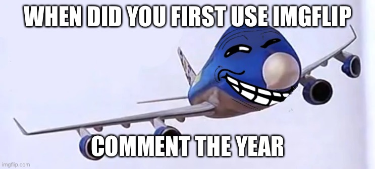 whar | WHEN DID YOU FIRST USE IMGFLIP; COMMENT THE YEAR | image tagged in 9/11 funny | made w/ Imgflip meme maker